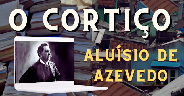 O CORTIÇO | Aluísio de Azevedo – Resumo e Filme completo